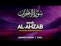 Surah Al Ahzab (سورة الأحزاب) - أحمد خضر | Ahmed Khedr | Sahih Ummah (4K)