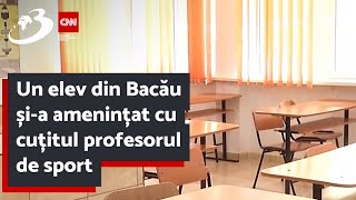 Un elev din Bacău și-a amenințat cu cuțitul profesorul de sport. Adolescentul a fost reținut