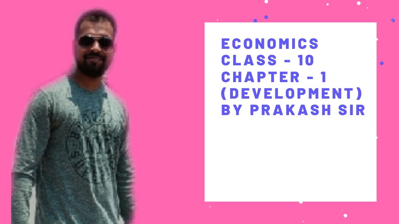 Class - 10, Economics Chapter - 1 ( Development) By Prakash Sir - YouTube