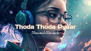Thoda Thoda Pyaar (Slowed+Reverb) Lofi Song | Romantic
