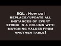 SQL : How do I replace/update all instances of every string in a column with matching values from an