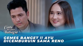 RENO CEMBURU AYU JADI PUSAT PERHATIAN ?! | CINTA BERAKHIR BAHAGIA EPS 318