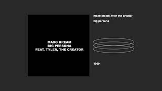maxo kream, tyler, the creator _ big persona