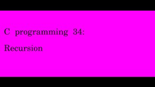 C programming 34 Recursion