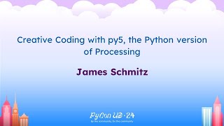 Talks - James Schmitz: Creative Coding with py5, the Python version of Processing