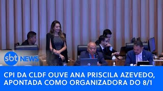 🔴 CPI da CLDF ouve Ana Priscila Azevedo, apontada como organizadora do 8/1