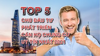 TOP 5 Chủ Đầu Tư Phát Triển Căn Hộ Chung cư Uy tín nhất 2021