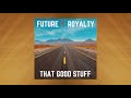 Future Royalty - That Good Stuff (Official Video)