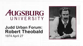 Judd Urban Forum: Robert Theobald, How Ed \u0026 The Community can respond to a changing world (1974)