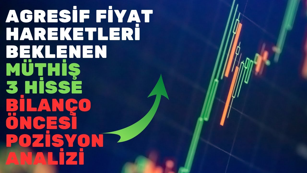 AGRESİF FİYAT HAREKETLERİ BEKLENEN MÜTHİŞ 3 HİSSE - BİLANÇO ÖNCESİ ...