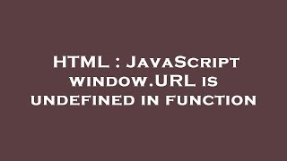 HTML : JavaScript window.URL is undefined in function