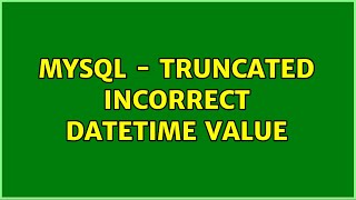 MySQL - Truncated incorrect datetime value (2 Solutions!!)