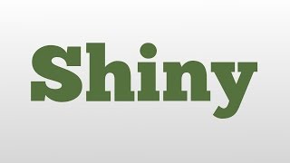 Shiny meaning and pronunciation