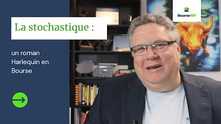 La stochastique : un roman Harlequin en Bourse