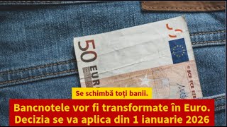 Se schimbă toți banii. Bancnotele vor fi transformate în Euro.