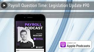 Payroll Question Time: Legislation Update #90