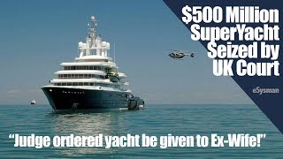 $500 Million SuperYacht SEIZED in Dubai by UK Court!