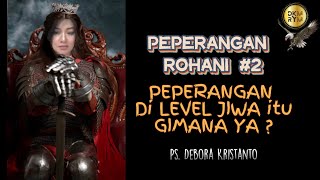 SERI PENGAJARAN PEPERANGAN ROHANI #2 |CARA PERANG DI JIWA | PS.DEBORA KRISTANTO