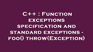 C++ : Function exceptions specification and standard exceptions - foo() throw(Exception)