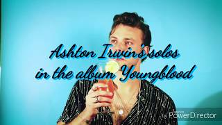 Ashton Irwin's solos in the album Youngblood