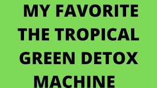 # SHORT MY FAVORITE THE TROPICAL GREEN DETOX MACHINE  # SHORTS