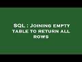 SQL : Joining empty table to return all rows