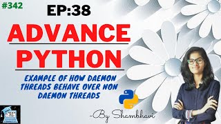 Advance python EP:38 example of how daemon threads behave over non daemon threads | Oops | python