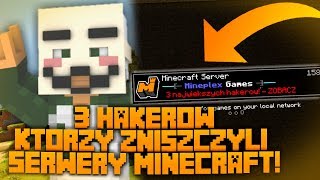 3 HAKERÓW, KTÓRZY ZNISZCZYLI SERWER MINECRAFT!