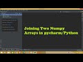 how to join two numpy arrays in pycharm/python | concatenate two numpy arrays in pycharm/python
