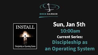 Sunday, Jan 5th - Current Series: Discipleship as an Operating System