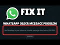 Use Whatsapp on your phone to see older chat messages Fixed