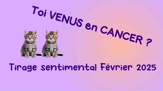 💕Toi VENUS en CANCER?💕Ton tirage sentimental FÉVRIER 2025