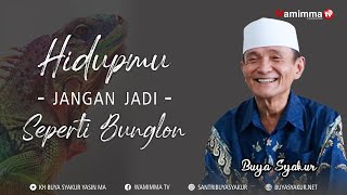 Hidupmu Jangan Jadi Seperti Bunglon,Jadilah Diri Sendiri Dan Syukurilah - Buya Syakur