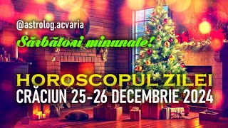 🎄CRACIUN 25-26 DECEMBRIE 2024 ☀♑ HOROSCOPUL ZILEI cu Astrolog ACVARIA