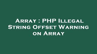 Array : PHP Illegal String Offset Warning on Array