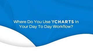 Where Do You Use YCharts In Your Day-to-Day Workflow?