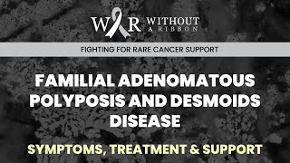 FAMILIAL ADENOMATOUS POLYPOSIS AND DESMOIDS DISEASE -WITHOUTARIBBON