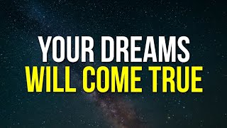 All Your Dreams Will Come TRUE! | 