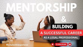 MENTORSHIP & BUILDING A SUCCESSFUL CAREER AS A LEGAL PROFESSIONAL| LAW |ADVICE | LIFE AS AN ADVOCATE