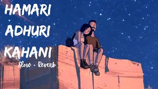 Hamari Adhuri Kahani Full Video | Emraan Hashmi | Vidya Balan | Arijit Singh | Lofi Star