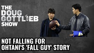 Not Falling For Ohtani’s ‘Fall Guy’ Story | DOUG GOTTLIEB SHOW