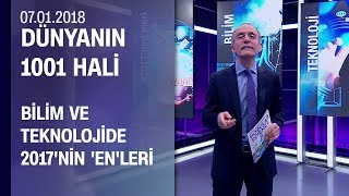 Bilim ve teknolojide 2017'nin 'en'leri - Dünya'nın 1001 Hali 07.01.2018 Pazar