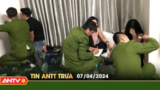 Tin tức an ninh trật tự nóng, thời sự Việt Nam mới nhất 24h trưa ngày 7/4 | ANTV