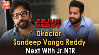 Arjun Reddy Director Sandeep Vanga Reddy Next With Jr.NTR | Arjun Reddy | Kabir Khan | YOYO Times