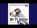 No Te Hagas