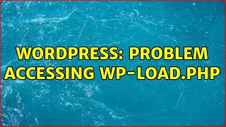 Wordpress: Problem accessing wp-load.php (2 Solutions!!)