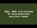 SQL : SQL The column 'Id' was specified multiple times
