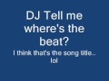 DJ tell me where's the beat? Aka At the club