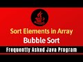 Frequently Asked Java Program 22: Sort Elements in Array | Bubble Sort