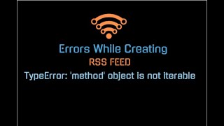 TypeError: 'method' object is not iterable | RSS FEED | Part 2.1